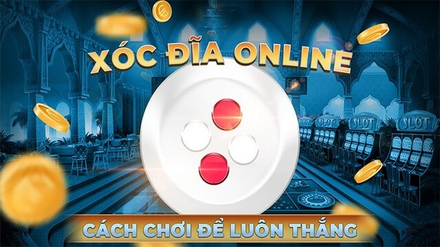 Hướng dẫn mẹo chơi xóc đĩa luôn thắng