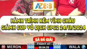 Hành Trình Kẽm Vĩnh Châu Giành Cup Vô Địch Tại CPC2 24/11/2024