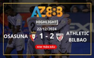 Highlight Osasuna Vs Athletic Bilbao Ngày 22/12/2024