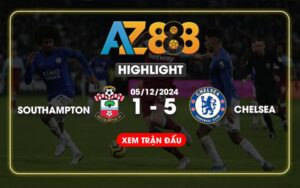 Highlight Southampton Vs Chelsea Ngày 05/12/2024