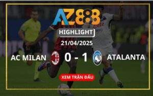 Highlight AC Milan Vs Atalanta Ngày 21/04/2025