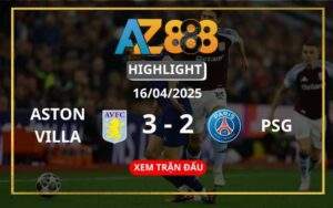 Highlight Aston Villa Vs PSG Ngày 16/04/2025