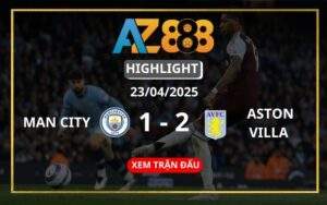 Highlight Manchester City Vs Aston Villa Ngày 23/04/2025
