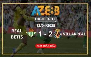 Highlight Real Betis Vs Villarreal Ngày 13/04/2025